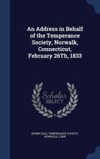 Address in Behalf of the Temperance Society, Norwalk, Connecticut, February 26th, 1833