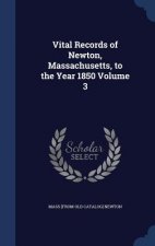 Vital Records of Newton, Massachusetts, to the Year 1850 Volume 3