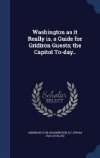 Washington as It Really Is, a Guide for Gridiron Guests; The Capitol To-Day..