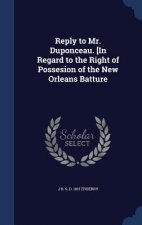 Reply to Mr. Duponceau. [In Regard to the Right of Possesion of the New Orleans Batture