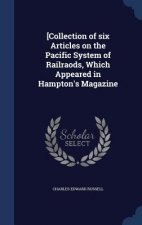 [Collection of Six Articles on the Pacific System of Railraods, Which Appeared in Hampton's Magazine