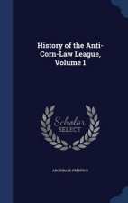 History of the Anti-Corn-Law League, Volume 1