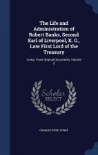 Life and Administration of Robert Banks, Second Earl of Liverpool, K. G., Late First Lord of the Treasury
