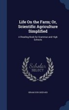 Life on the Farm; Or, Scientific Agriculture Simplified