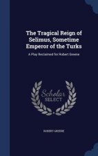 Tragical Reign of Selimus, Sometime Emperor of the Turks