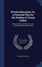 Private Education; Or, a Practical Plan for the Studies of Young Ladies