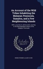 Account of the Wild Tribes Inhabiting the Malayan Peninsula, Sumatra, and a Few Neighbouring Islands