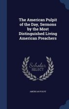 American Pulpit of the Day, Sermons by the Most Distinguished Living American Preachers