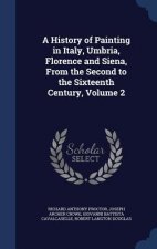 History of Painting in Italy, Umbria, Florence and Siena, from the Second to the Sixteenth Century, Volume 2