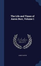 Life and Times of Aaron Burr, Volume 1
