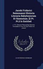 Jacobi Friderici Reimmanni Historia Literaria Babyloniorum Et Sinensium. [2 PT. PT.2 Is Entitled