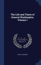 Life and Times of General Washington, Volume 1