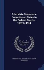 Interstate Commerce Commission Cases in the Federal Courts, 1887 to 1914