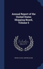 Annual Report of the United States Shipping Board, Volume 5
