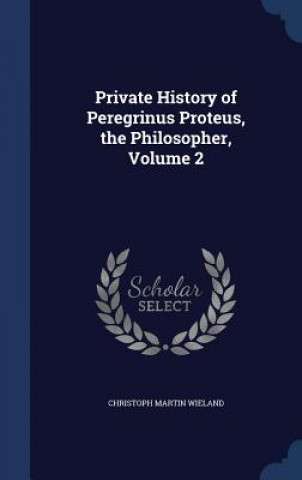 Private History of Peregrinus Proteus, the Philosopher, Volume 2
