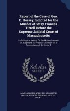Report of the Case of Geo. C. Hersey, Indicted for the Murder of Betsy Frances Tirrell, Before the Supreme Judicial Court of Massachusetts