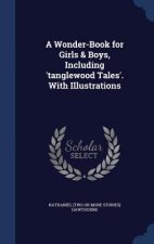 Wonder-Book for Girls & Boys, Including 'Tanglewood Tales'. with Illustrations