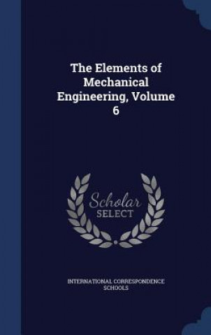 Elements of Mechanical Engineering, Volume 6