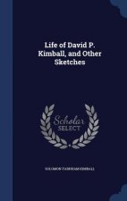 Life of David P. Kimball, and Other Sketches