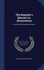 Repealer's Manual; Or, Absenteeism