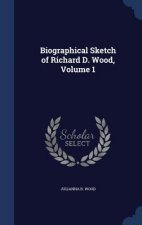 Biographical Sketch of Richard D. Wood, Volume 1