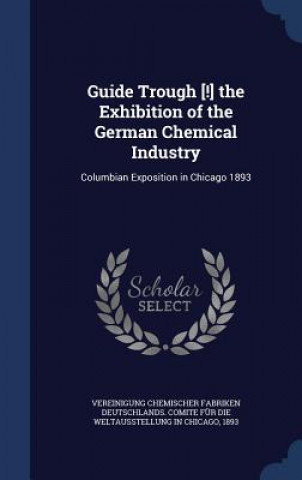 Guide Trough [!] the Exhibition of the German Chemical Industry