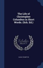 Life of Christopher Columbus in Short Words. (Sch. Ed.)
