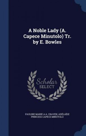 Noble Lady (A. Capece Minutolo) Tr. by E. Bowles