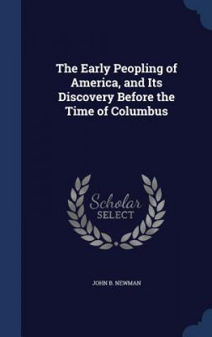 Early Peopling of America, and Its Discovery Before the Time of Columbus