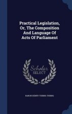 Practical Legislation, Or, the Composition and Language of Acts of Parliament
