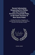 Recent Information Respecting Port Phillip, and the Promising Province of Australia Felix, in the Great Territory of New South Wales