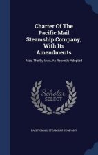 Charter of the Pacific Mail Steamship Company, with Its Amendments