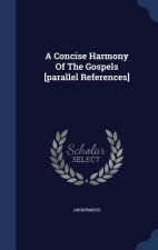 Concise Harmony of the Gospels [Parallel References]