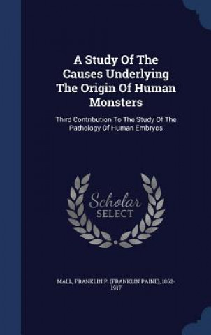 Study of the Causes Underlying the Origin of Human Monsters