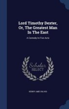 Lord Timothy Dexter, Or, the Greatest Man in the East