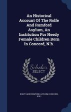 Historical Account of the Rolfe and Rumford Asylum, an Institution for Needy Female Children Born in Concord, N.H.