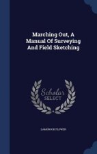 Marching Out, a Manual of Surveying and Field Sketching