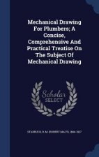 Mechanical Drawing for Plumbers; A Concise, Comprehensive and Practical Treatise on the Subject of Mechanical Drawing
