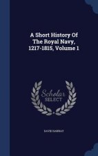 Short History of the Royal Navy, 1217-1815, Volume 1