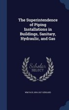 Superintendence of Piping Installations in Buildings, Sanitary, Hydraulic, and Gas