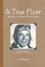 True Flyer: Memories of a World War II Air Apache