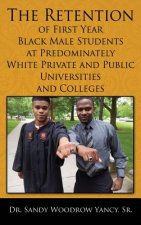 Retention of First Year Black Male Students at Predominately White Private and Public Universities and Colleges