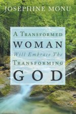 Transformed Woman Will Embrace the Transforming God
