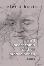 we'll beachcomb for their broken bones