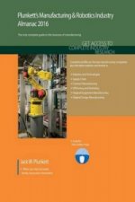 Plunkett's Manufacturing & Robotics Industry Almanac 2016