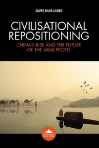 Civilisational Repositioning: China's Rise and the Future of the Arab People
