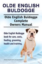 Olde English Bulldogge. Olde English Buldogge Dog Complete Owners Manual. Olde English Bulldogge book for care, costs, feeding, grooming, health and t