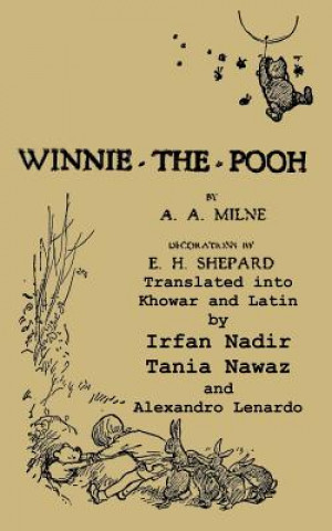 Winnie-The-Pooh Translated Into Khowar and Latin a Translation of A. A. Milne's Winnie-The-Pooh
