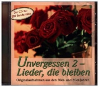 Unvergessen - Lieder, die bleiben. Tl.2, 1 Audio-CD