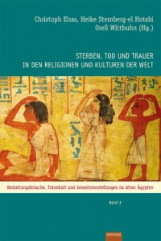 Sterben, Tod und Trauer in den Religionen und Kulturen der Welt. Bd.3